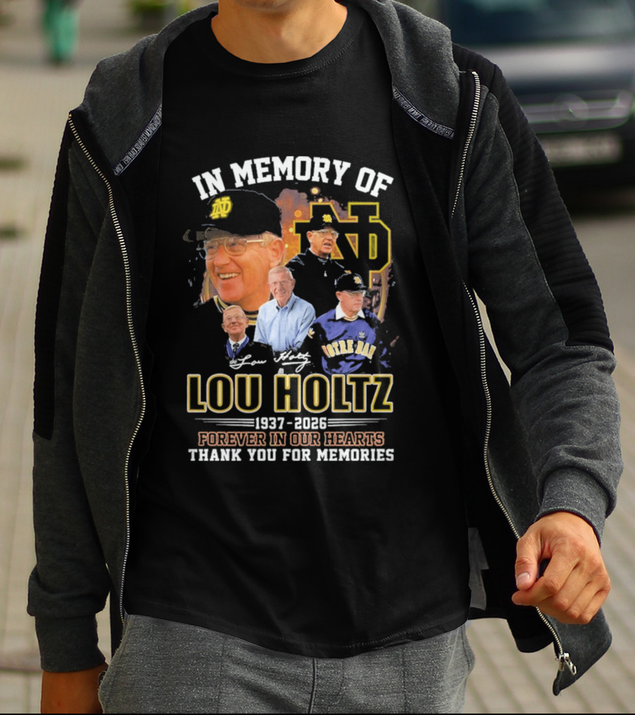 In Memory Of Lou Holtz 1937 2026 Forever In Our Hearts Notre Dame Fighting Irish Thank You For The Memories T-Shirt