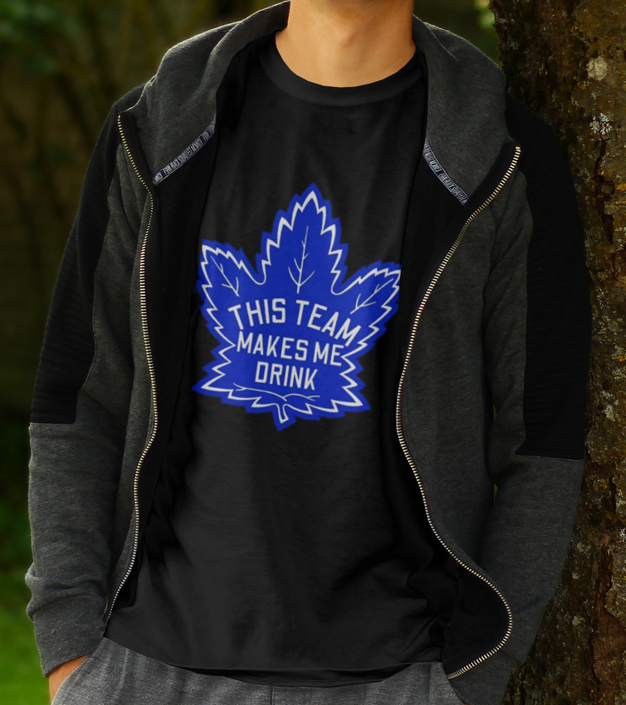 Men This Team Makes Me Drink Toronto Maple Leafs For Sale T-Shirt