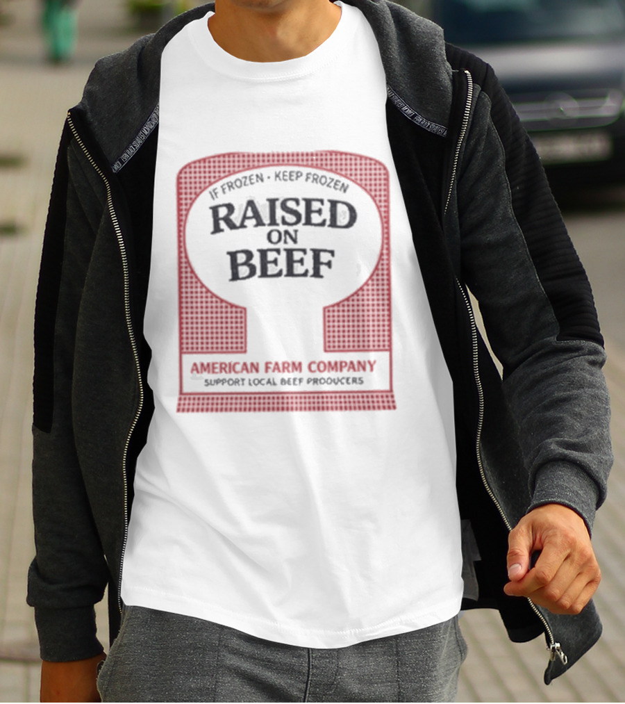 Raised On Beef American Farm Company If Frozen Keep Frozen Support Local Beef Producers T-Shirt