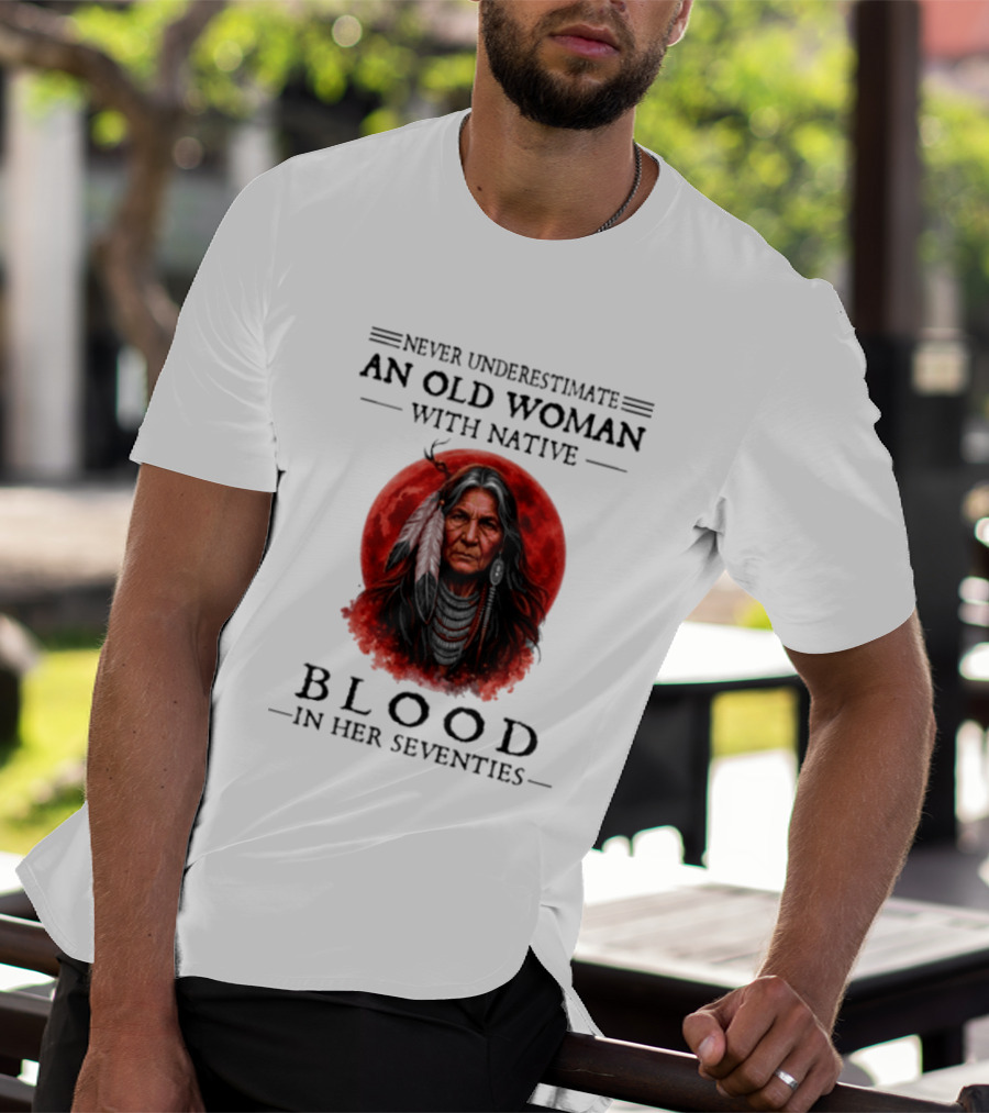 Never Underestimate An Old Woman With Native Blood In Her Seventies Moon Warrior T-Shirt
