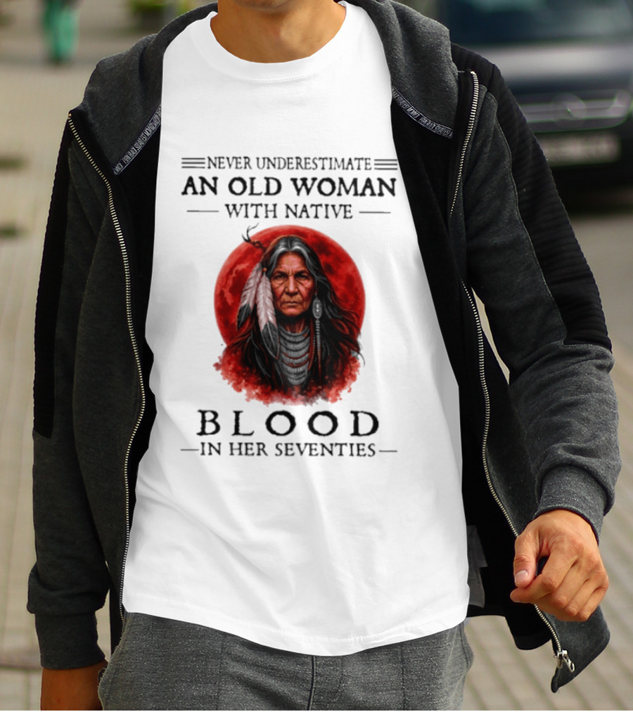 Never Underestimate An Old Woman With Native Blood In Her Seventies Moon Warrior T-Shirt