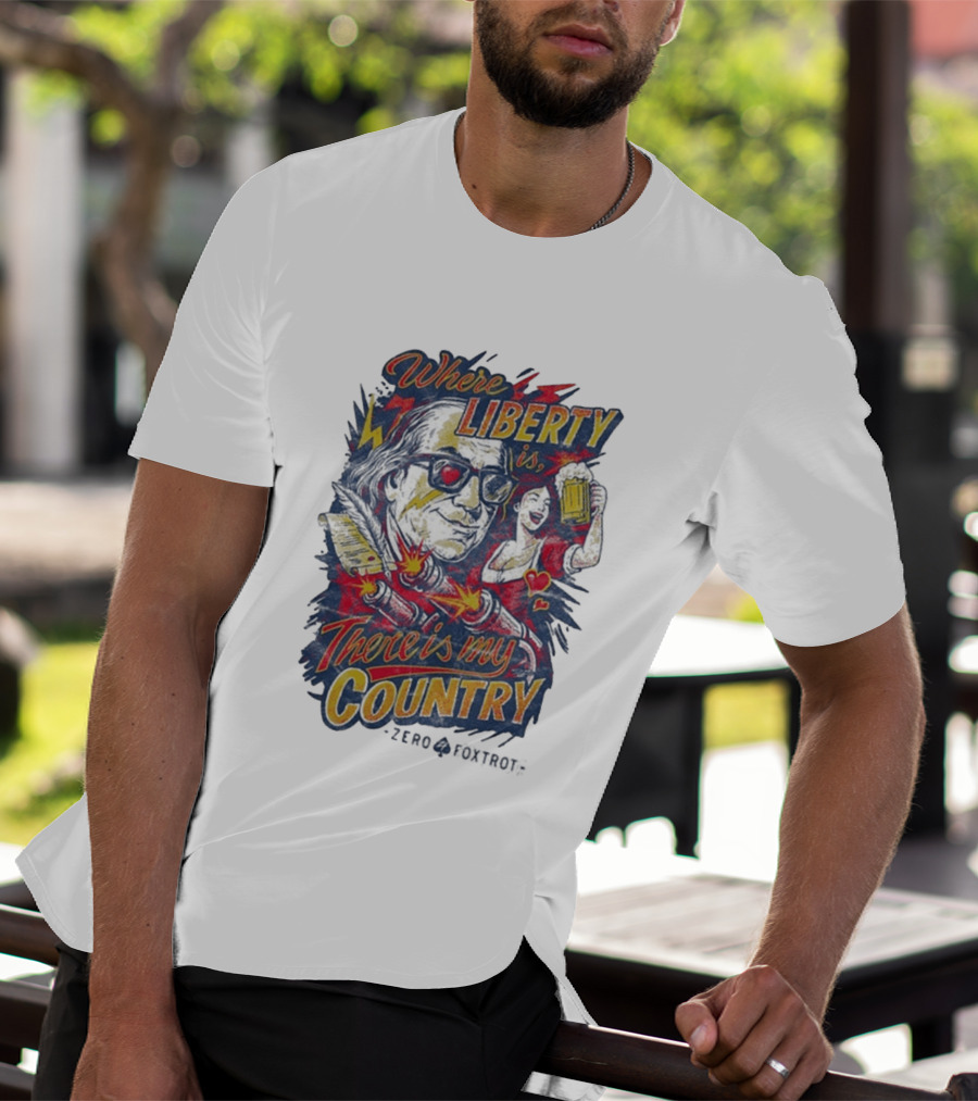 Where Liberty Is There's My Country Zero Foxtrot Retro Style Benjamin Franklin And Beer T-Shirt