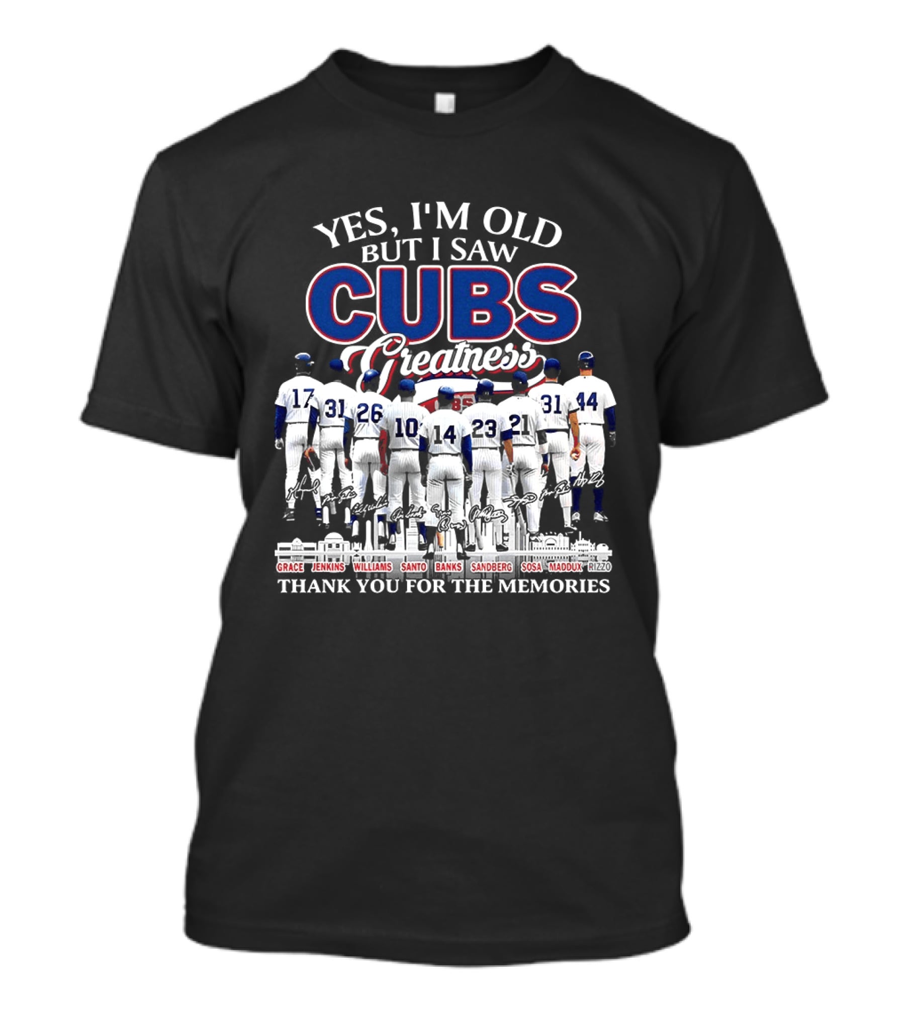 Yes I'm Old But I Saw Cubs Greatness Grace Jenkins Williams Santo Banks Sandberg Sosa Maddux Thank You For The Memories T-Shirt