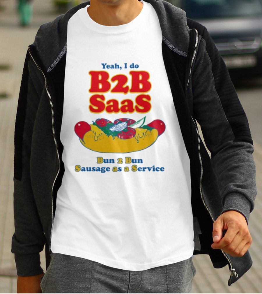 Yeah I Do B2B SaaS Bun 2 Bun Sausage As A Service T-Shirt