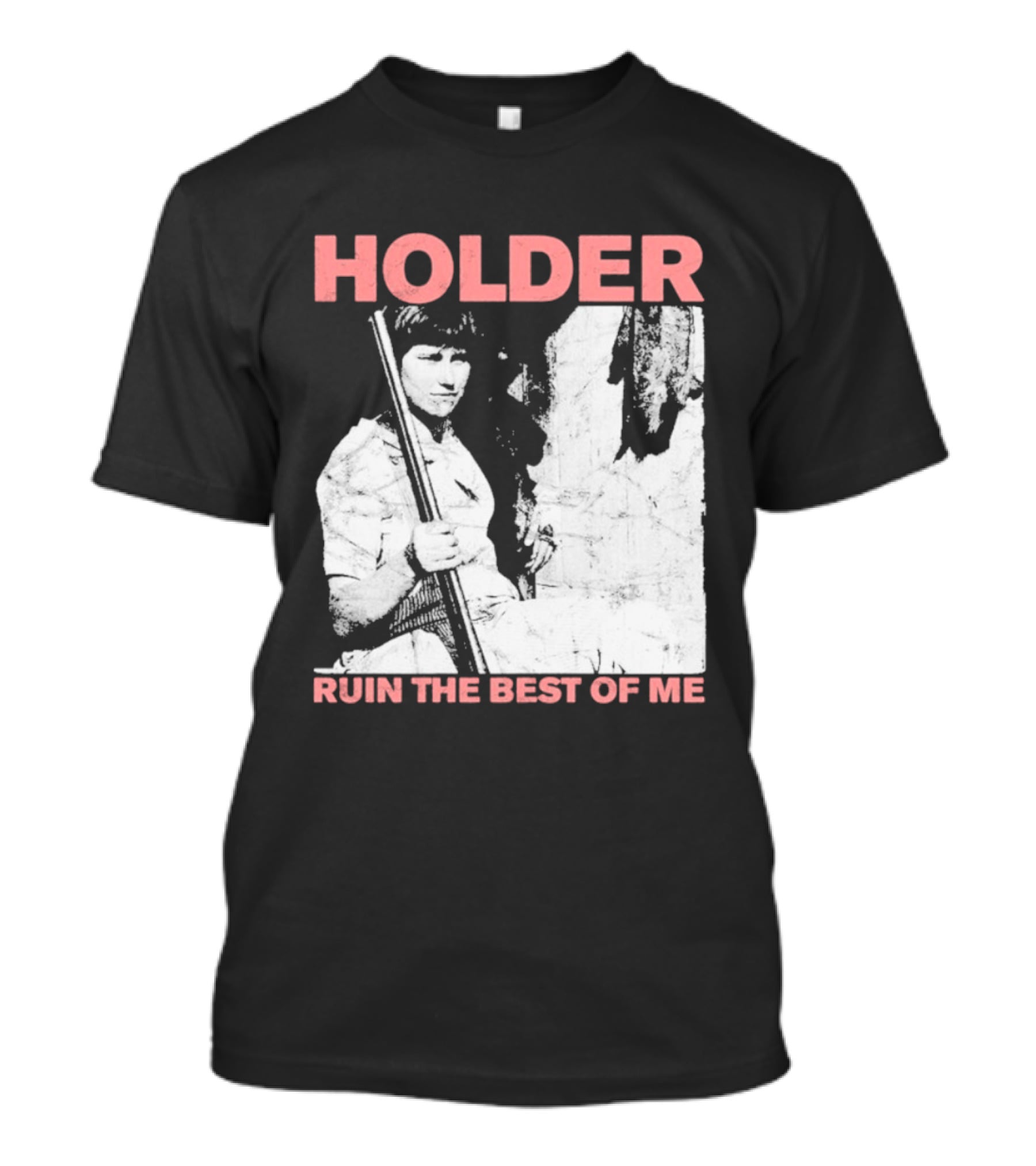 Holder Ruin The Best Of Me T-Shirt