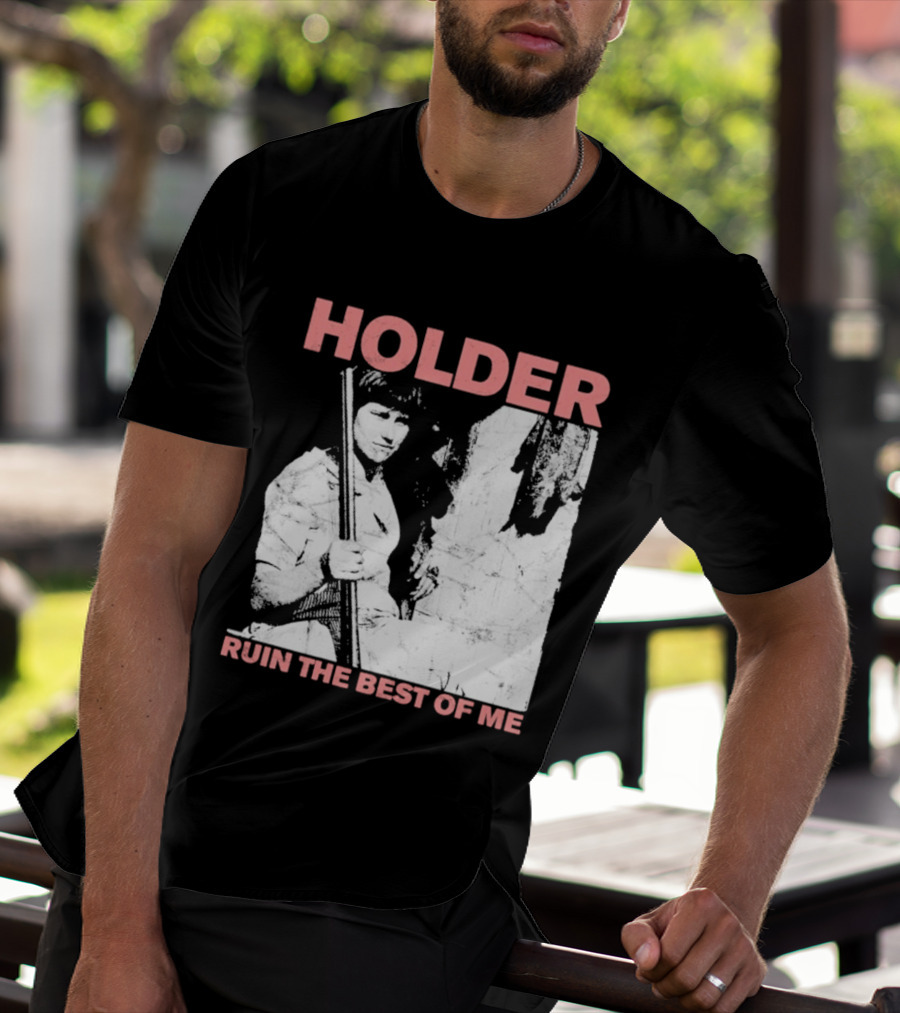 Holder Ruin The Best Of Me T-Shirt