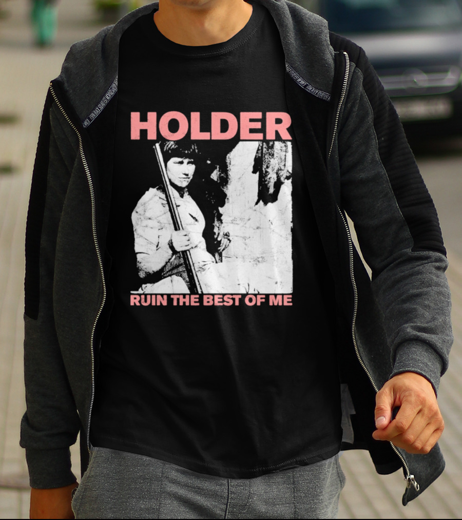 Holder Ruin The Best Of Me T-Shirt