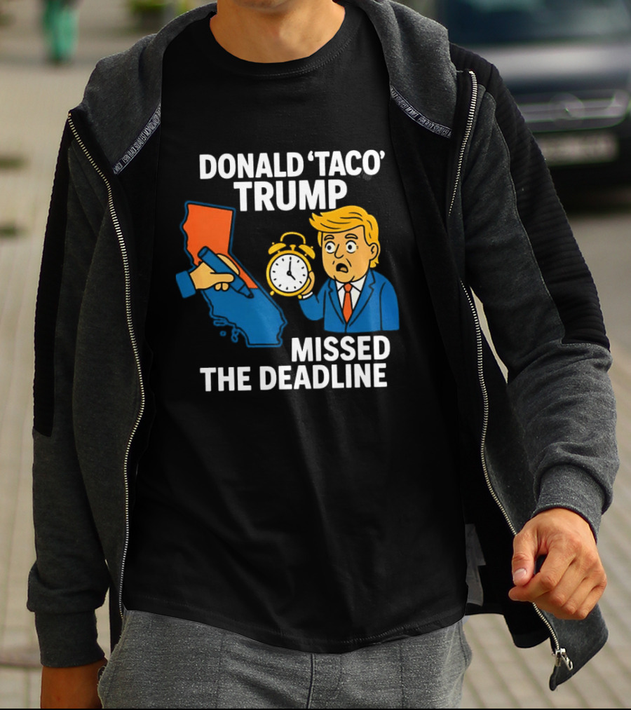 Donald 'Taco' Trump Missed The Deadline California Map Alarm T-Shirt