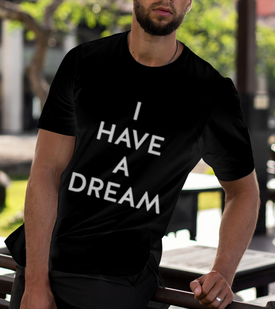 I Have A Dream T-Shirt