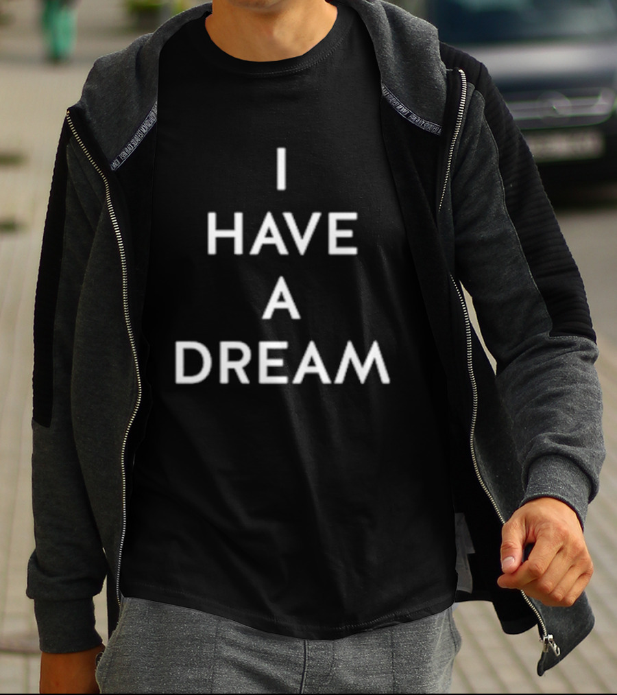 I Have A Dream T-Shirt