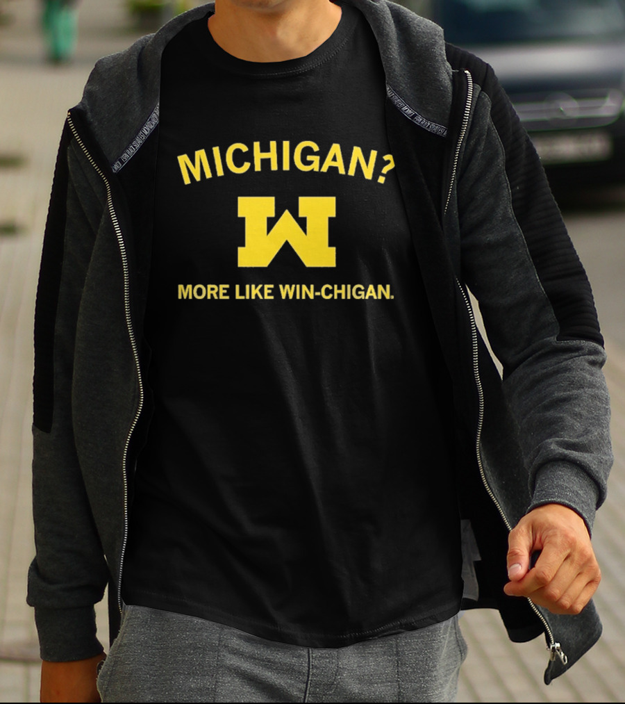 Michigan More Like Win Chigan W T-Shirt