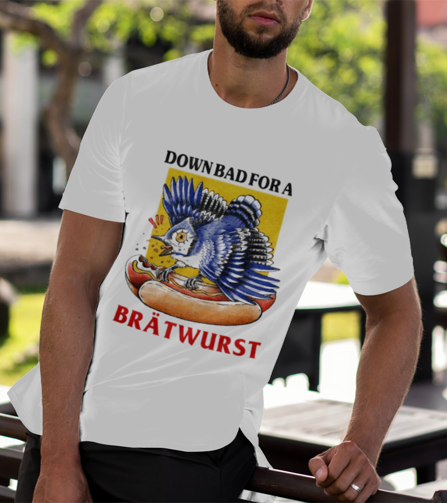 Down Bad For A Brätwurst Bird Hotdog T-Shirt
