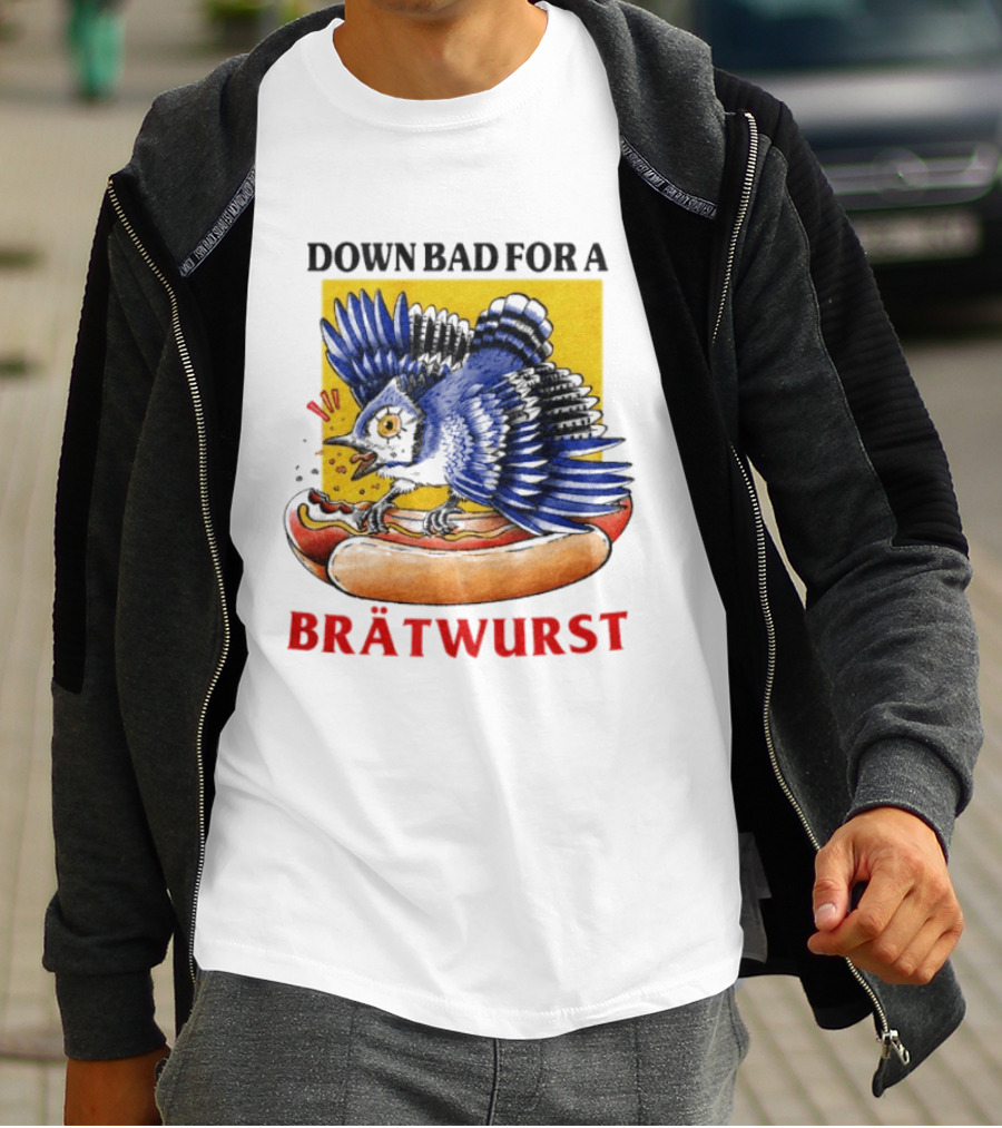 Down Bad For A Brätwurst Bird Hotdog T-Shirt