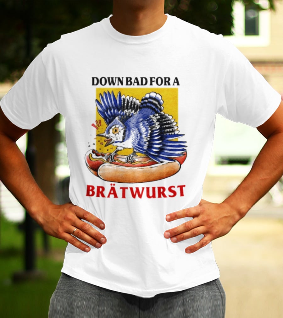 Down Bad For A Brätwurst Bird Hotdog T-Shirt