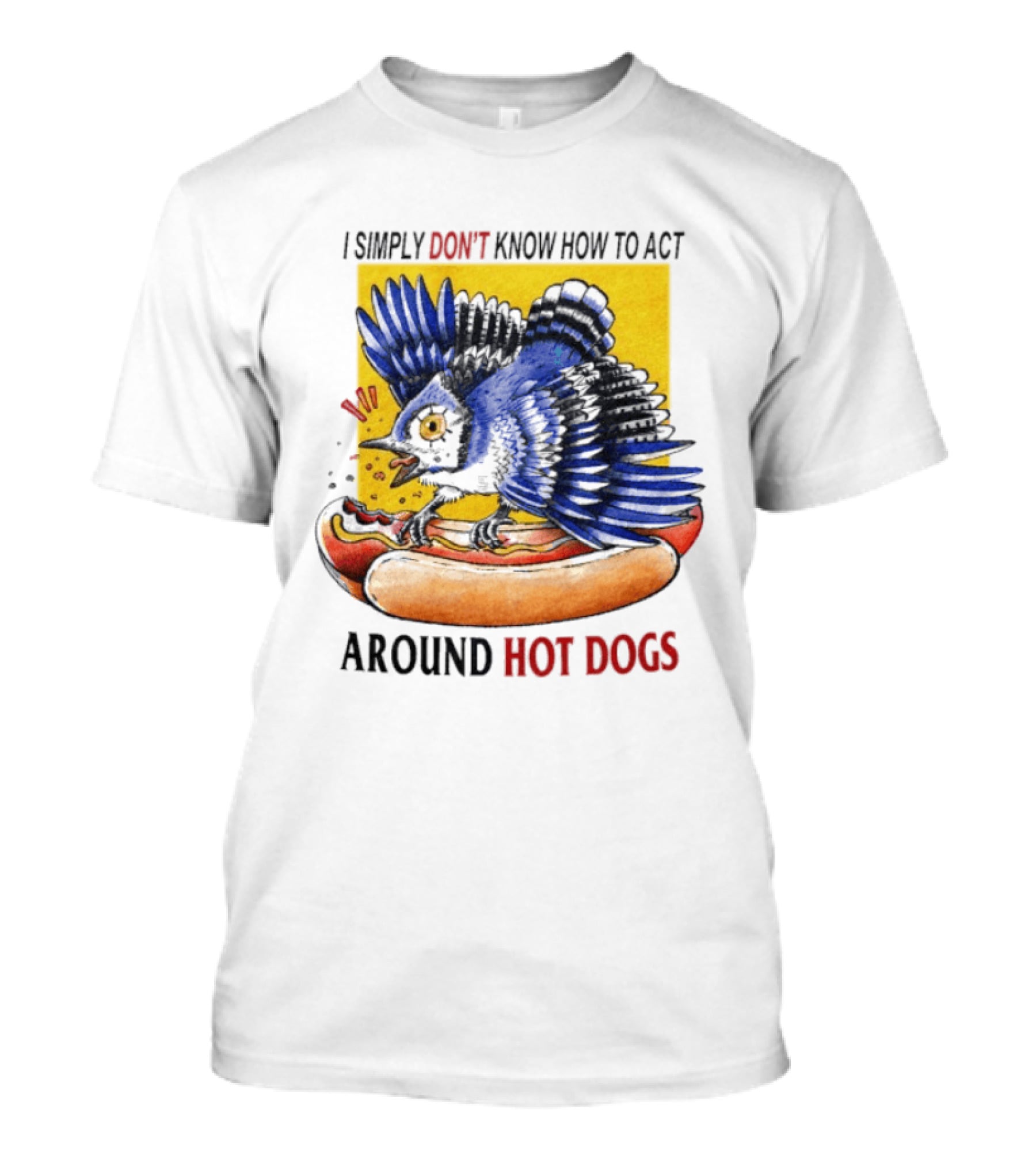 I Simply Don't Know How To Act Around Hot Dogs Bird Eating Hot Dog Image T-Shirt
