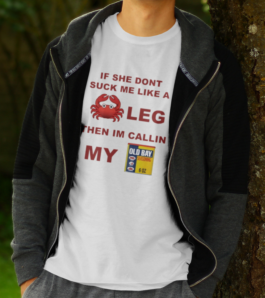 Sure, Here's A New Title For The : "If She Don't Suck Me Like A Leg Then I'm Callin My Old Bay Crab Emoji Old Bay Seasoning T-Shirt