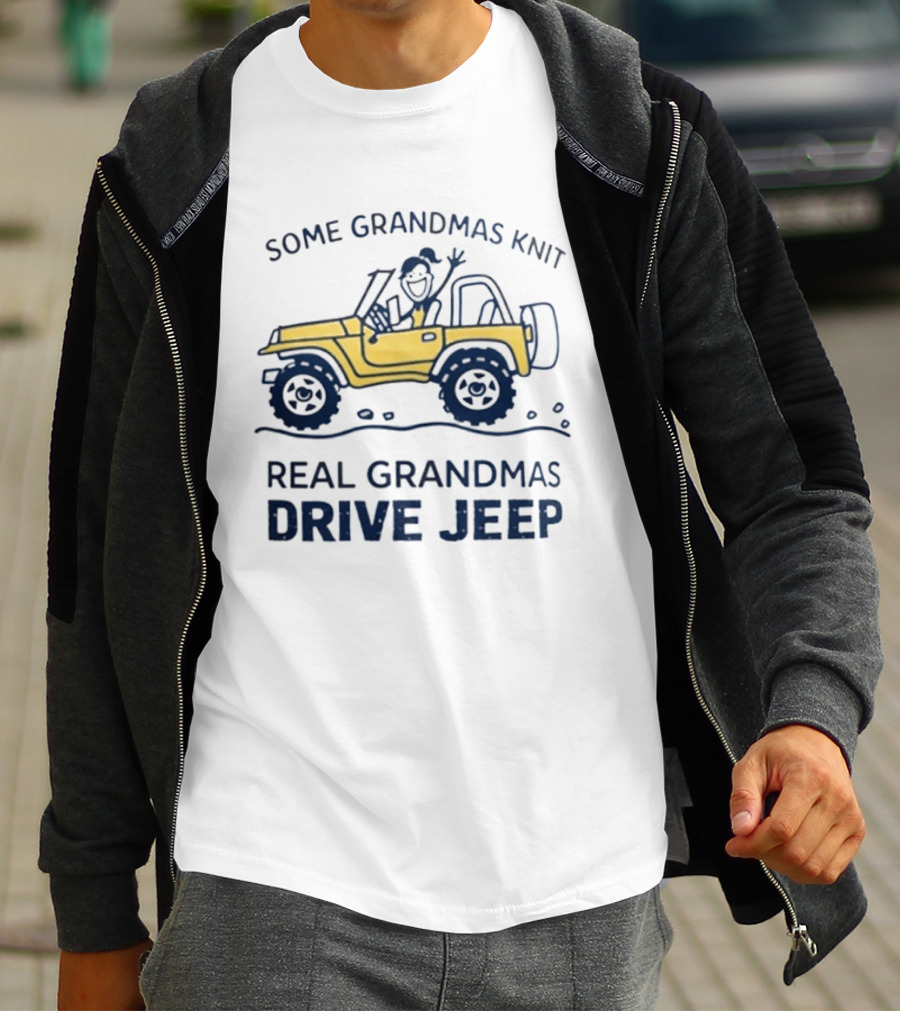 Some Grandmas Knit Real Grandmas Drive Jeep Fun T-Shirt