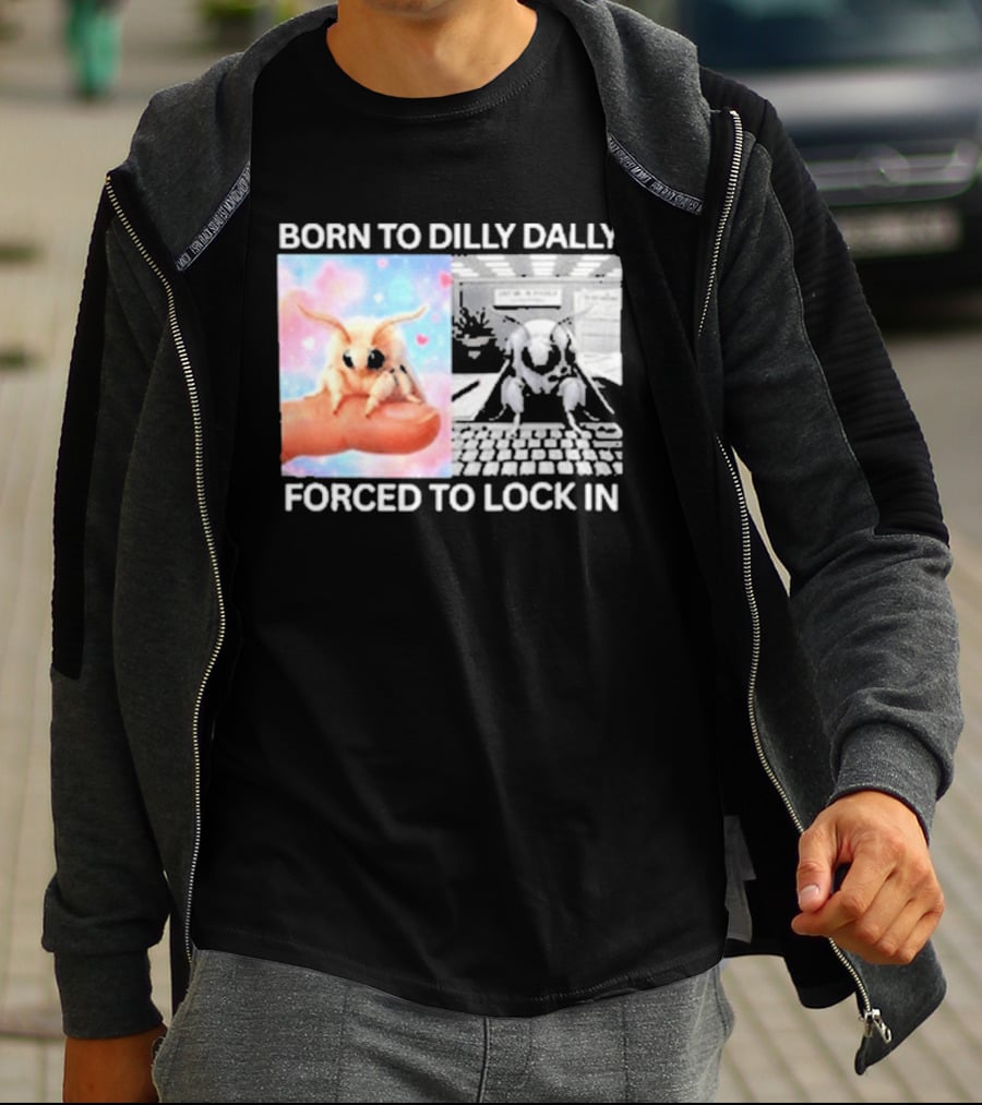 Born To Dilly Dally Forced To Lock In Moth Meme Cute And Funny Internet Humor T-Shirt