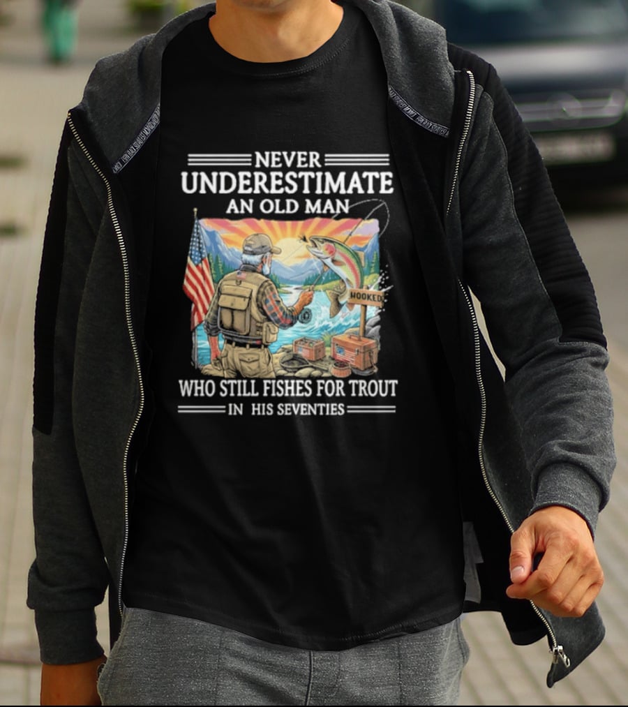 Never Underestimate An Old Man Who Still Fishes For Trout In His Seventies American Flag Fishing Scene T-Shirt