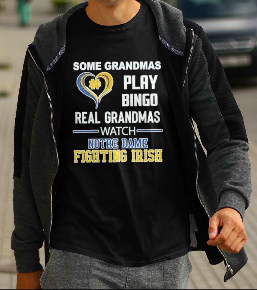 Some Grandmas Play Bingo Real Grandmas Notre Dame Fighting Irish T-Shirt
