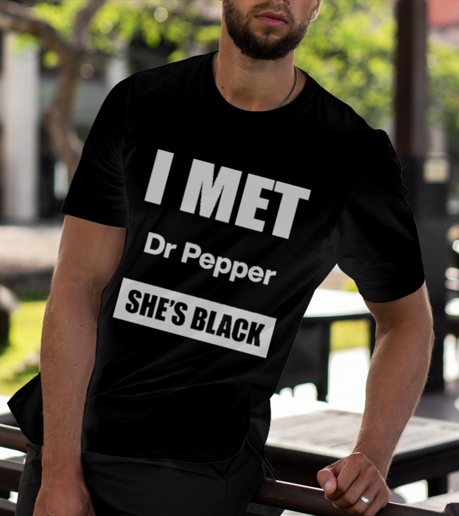 I Met Dr Pepper She's Black T-Shirt