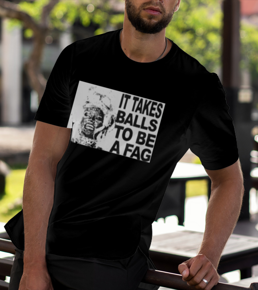 It Takes Balls To Be A Fag Bold Statement Typography Black And White T-Shirt