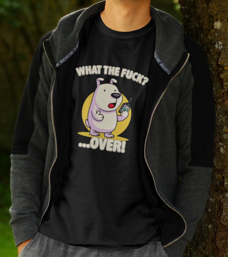 What The Fuck Over Dog With Walkie Talkie Expression T-Shirt