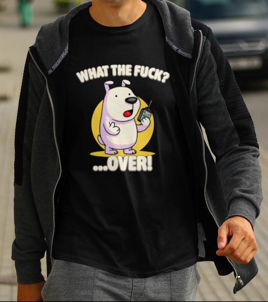 What The Fuck Over Dog With Walkie Talkie Expression T-Shirt