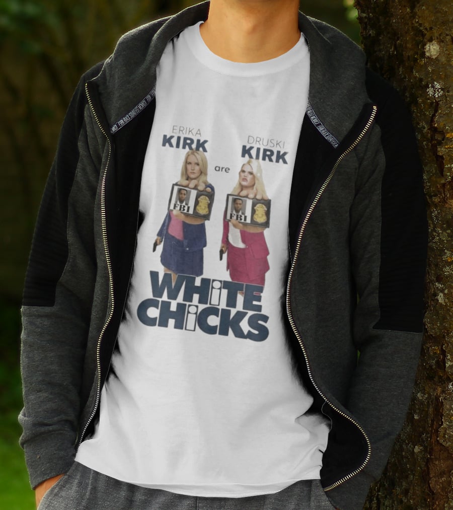 Erika Druski Kirk White Chicks FBI T-Shirt