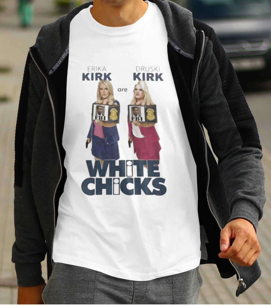 Erika Druski Kirk White Chicks FBI T-Shirt
