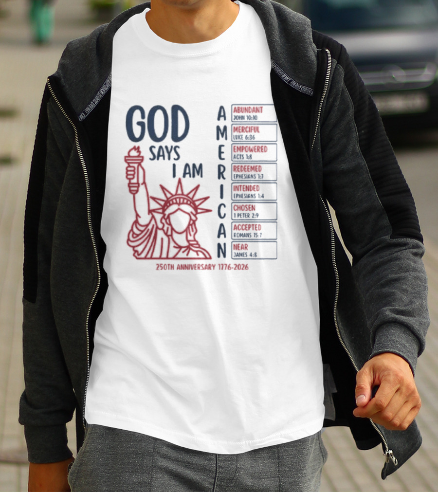 God Says I Am American 250th Anniversary 1776 2026 Liberty Statue Verses T-Shirt