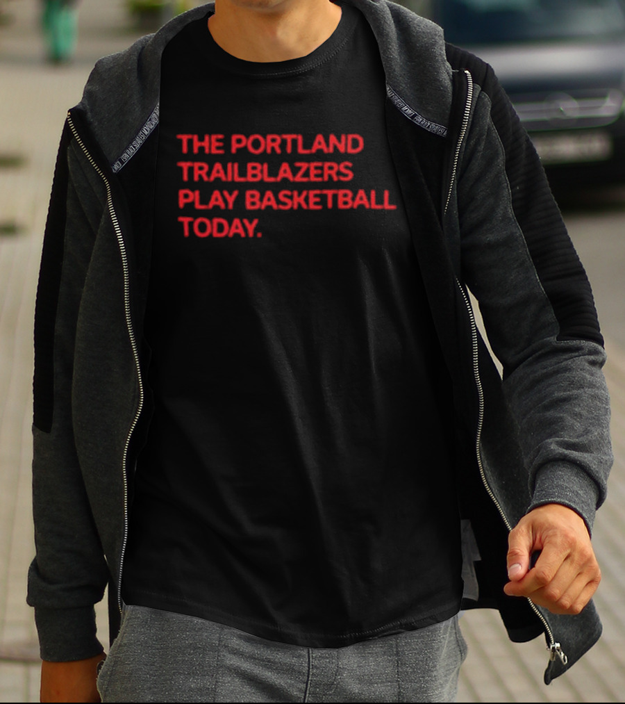Portland Trail Blazers Play Basketball Today T-Shirt