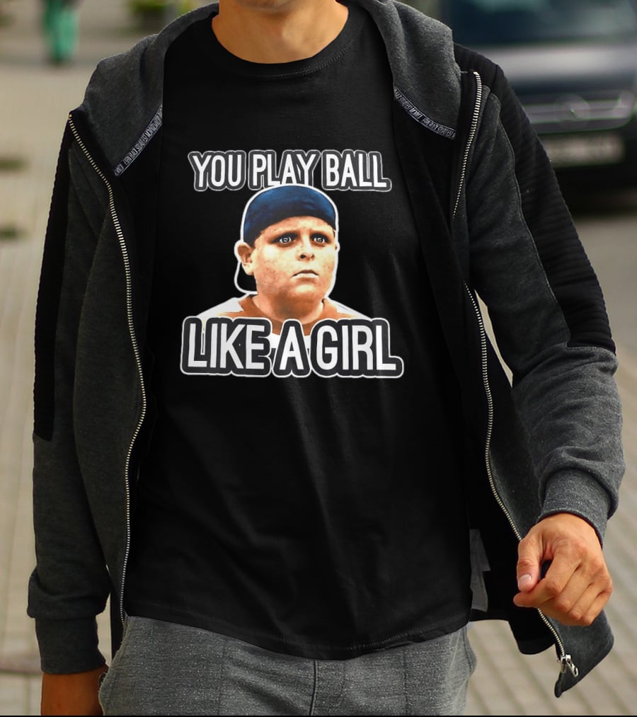The Sandlot You Play Ball Like A Girl T-Shirt