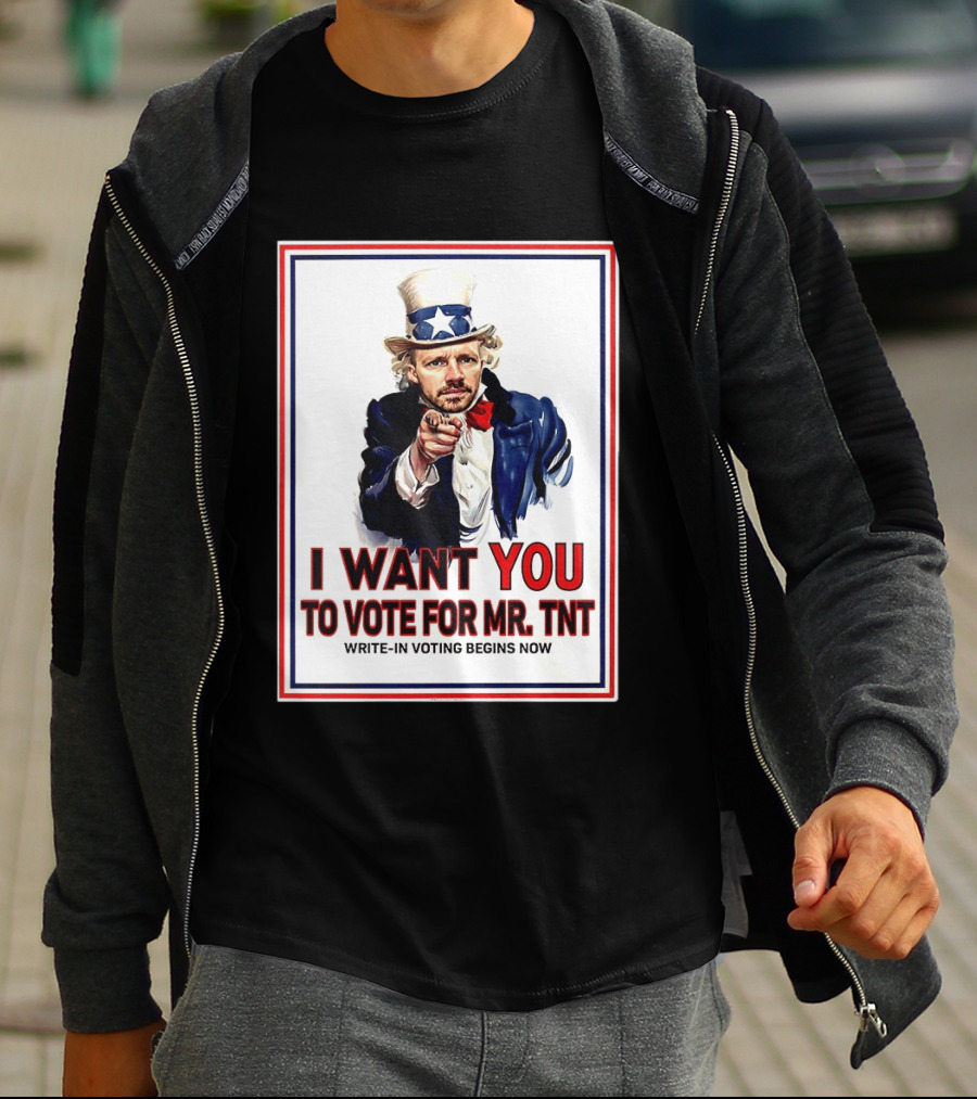 I Want You To Vote For Mr TNT Write In Voting Begins Now T-Shirt