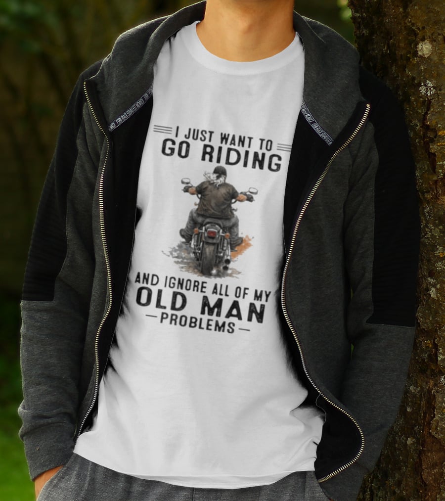 I Just Want To Go Riding And Ignore All Of My Old Man Problems Motorcycle Rider T-Shirt