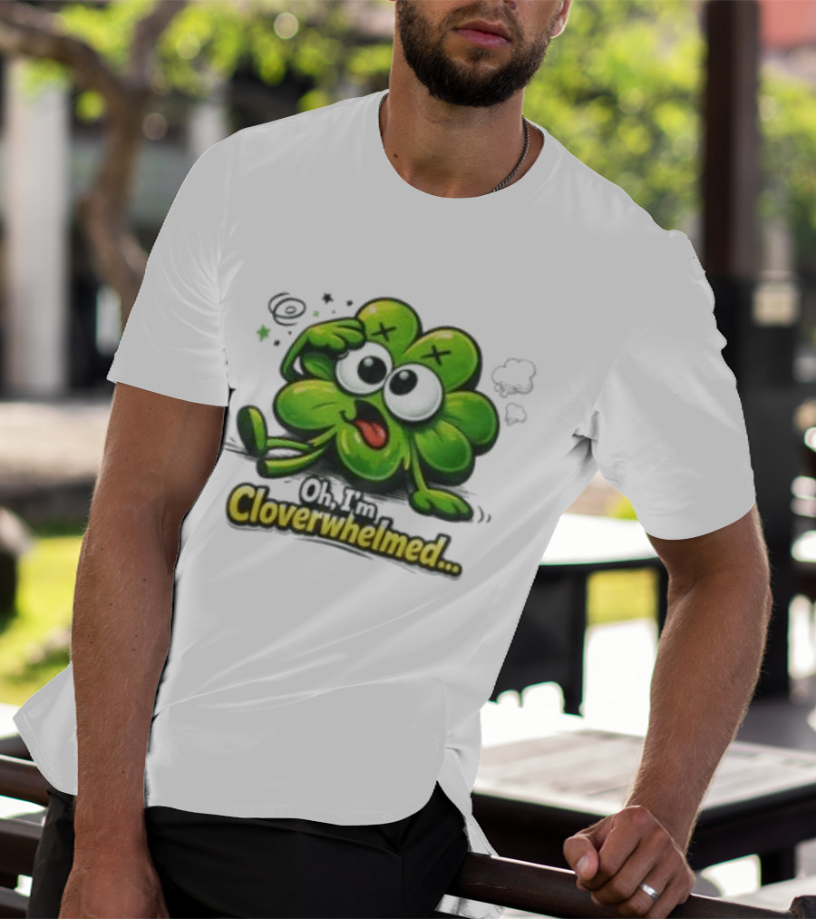 Oh I'm Cloverwhelmed Funny Overwhelmed Clover Cartoon T-Shirt