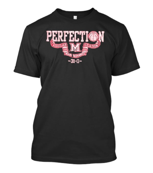 Perfection Miami Redhawks Regular Season 31 0 T-Shirt
