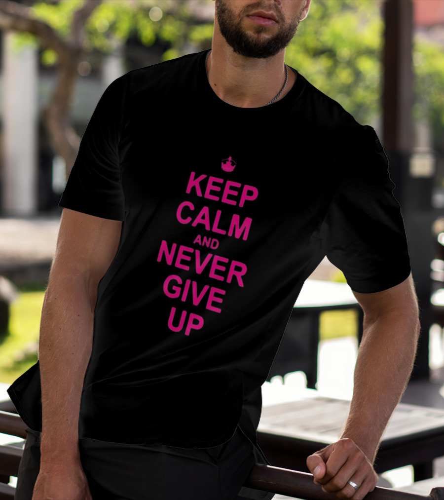 John Cena Keep Calm And Never Give Up Motivational Phrase T-Shirt