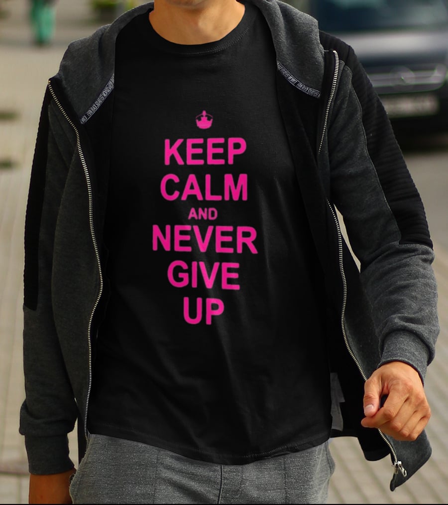 John Cena Keep Calm And Never Give Up Motivational Phrase T-Shirt