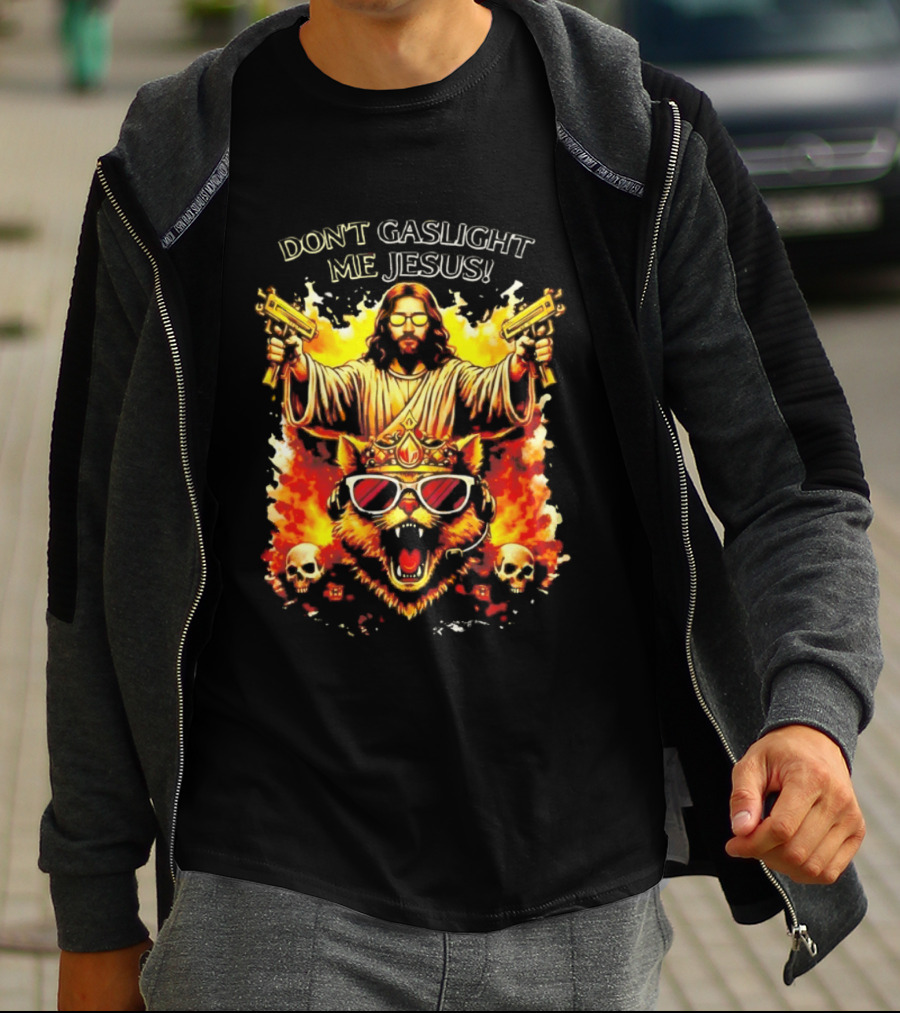 Don't Gaslight Me Jesus Sunglasses Cat Flame Skulls Dual Guns T-Shirt
