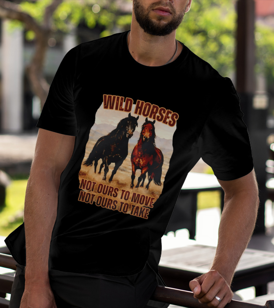 Wild Horses Not Ours To Move Not Ours To Take Mountain Landscape T-Shirt