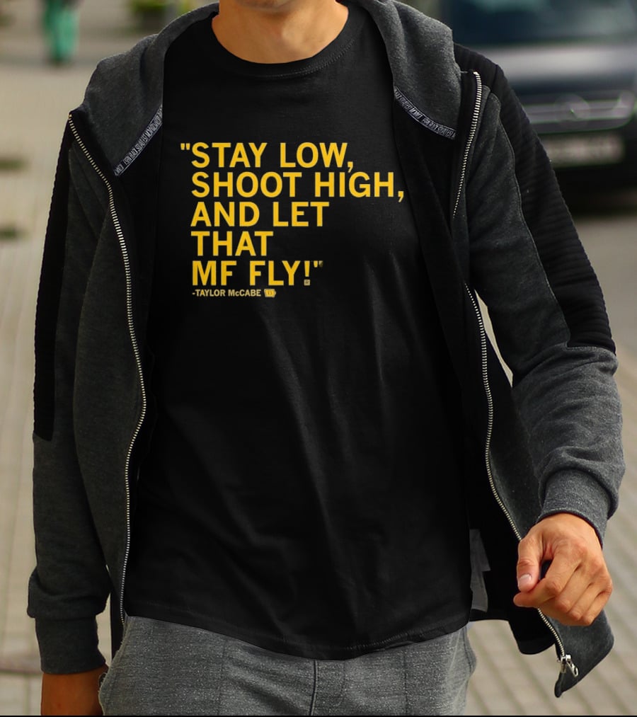 Stay Low Shoot High Let That MF Fly Taylor McCabe T-Shirt