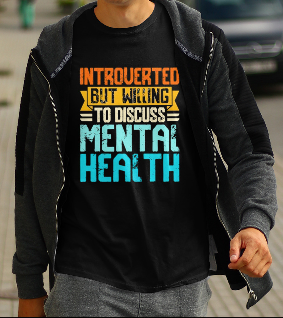 Introverted But Willing To Discuss Mental Health Awareness T-Shirt