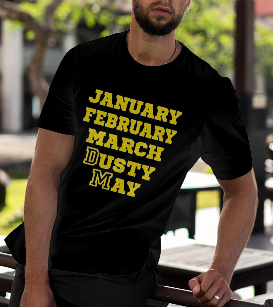 January February March Dusty May Basketball Coach Dusty May Florida Atlantic University FAU T-Shirt