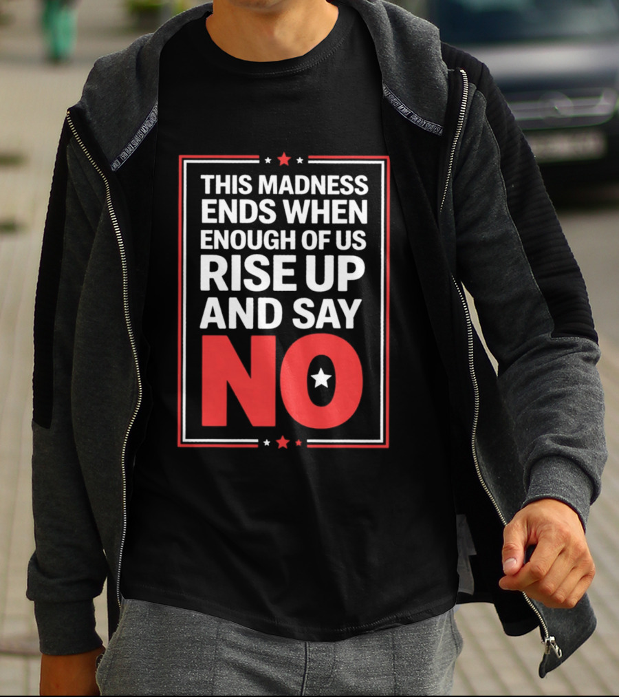 This Madness Ends When Enough Of Us Rise Up And Say No Star T-Shirt