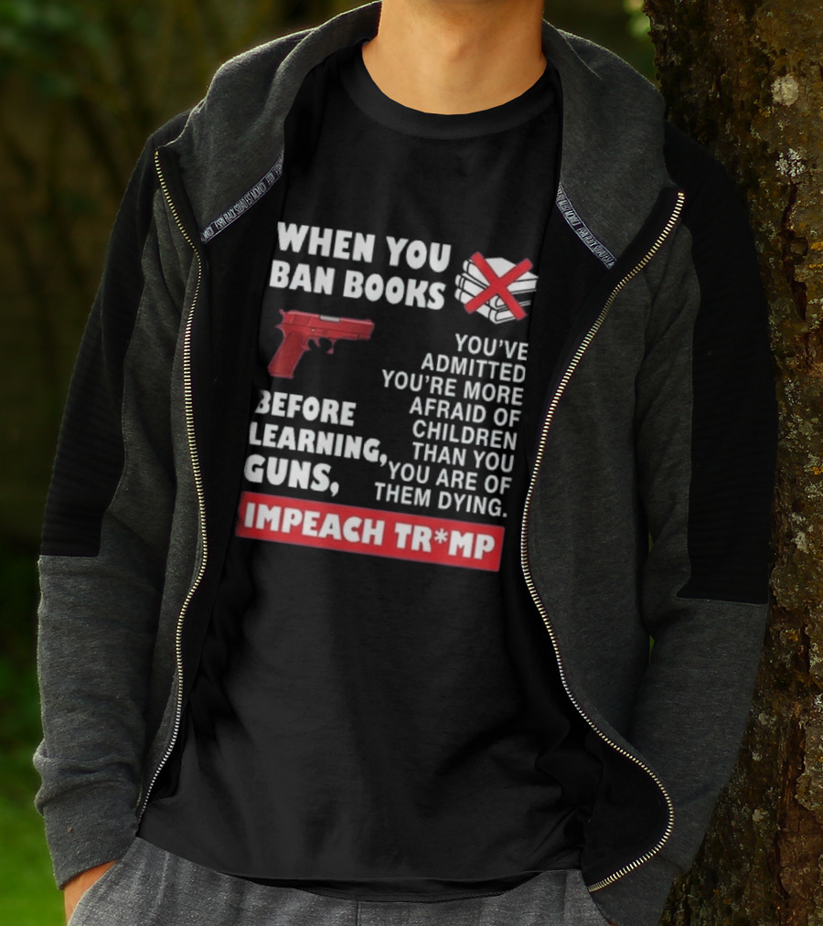 When You Ban Books Before Guns Impeach Trump T-Shirt