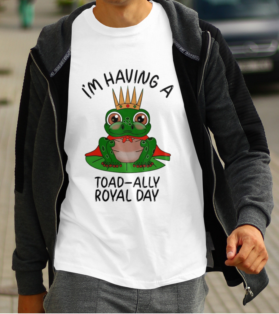 I'm Having A Toad Ally Royal Day Frog With Crown T-Shirt