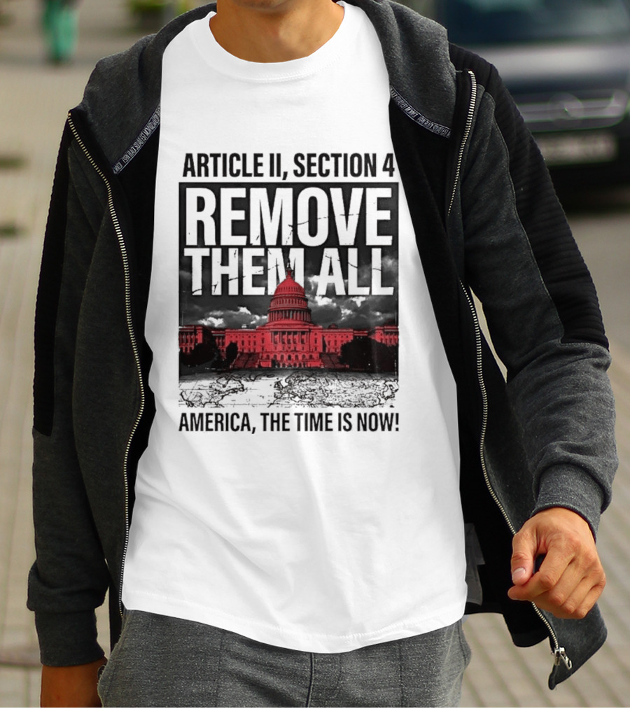 Article II Section 4 Remove Them All Capitol America The Time Is Now T-Shirt