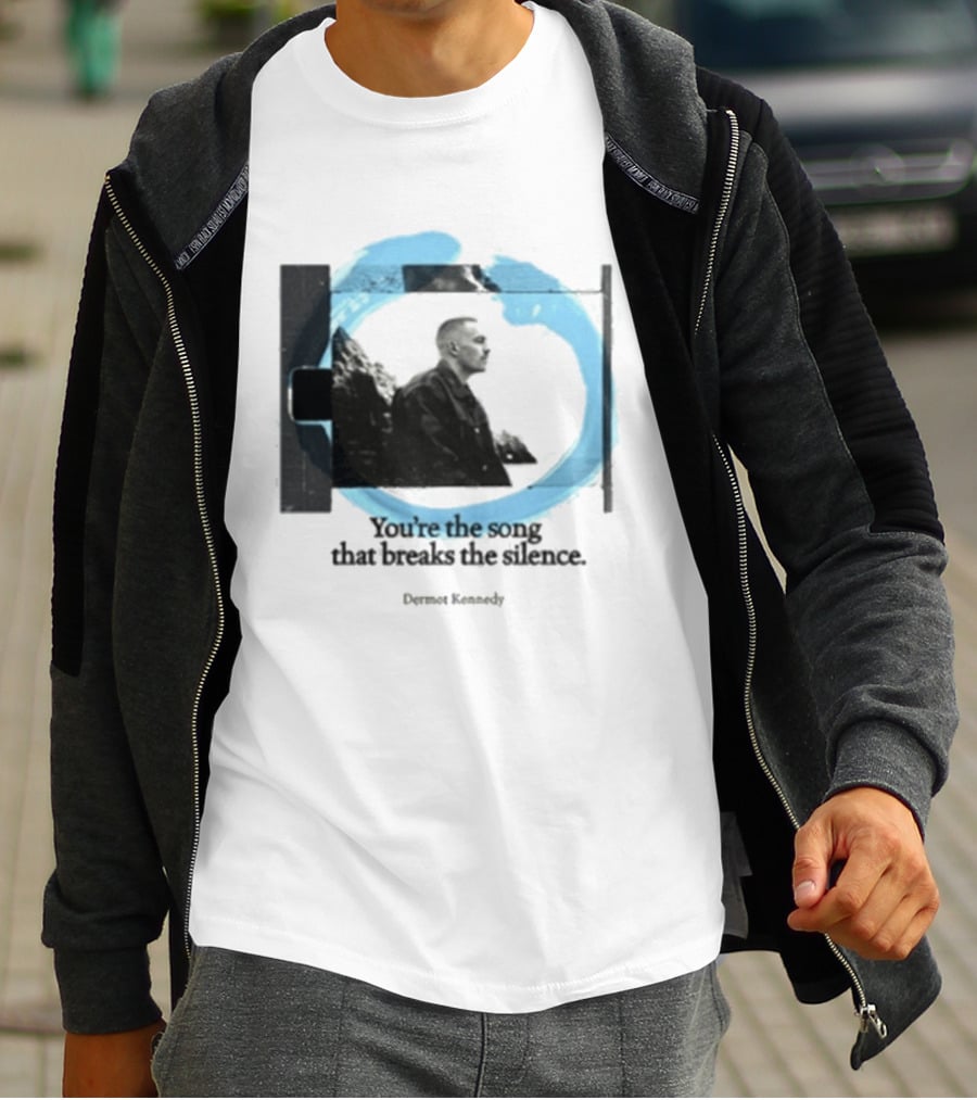 You're The Song That Breaks The Silence Dermot Kennedy T-Shirt