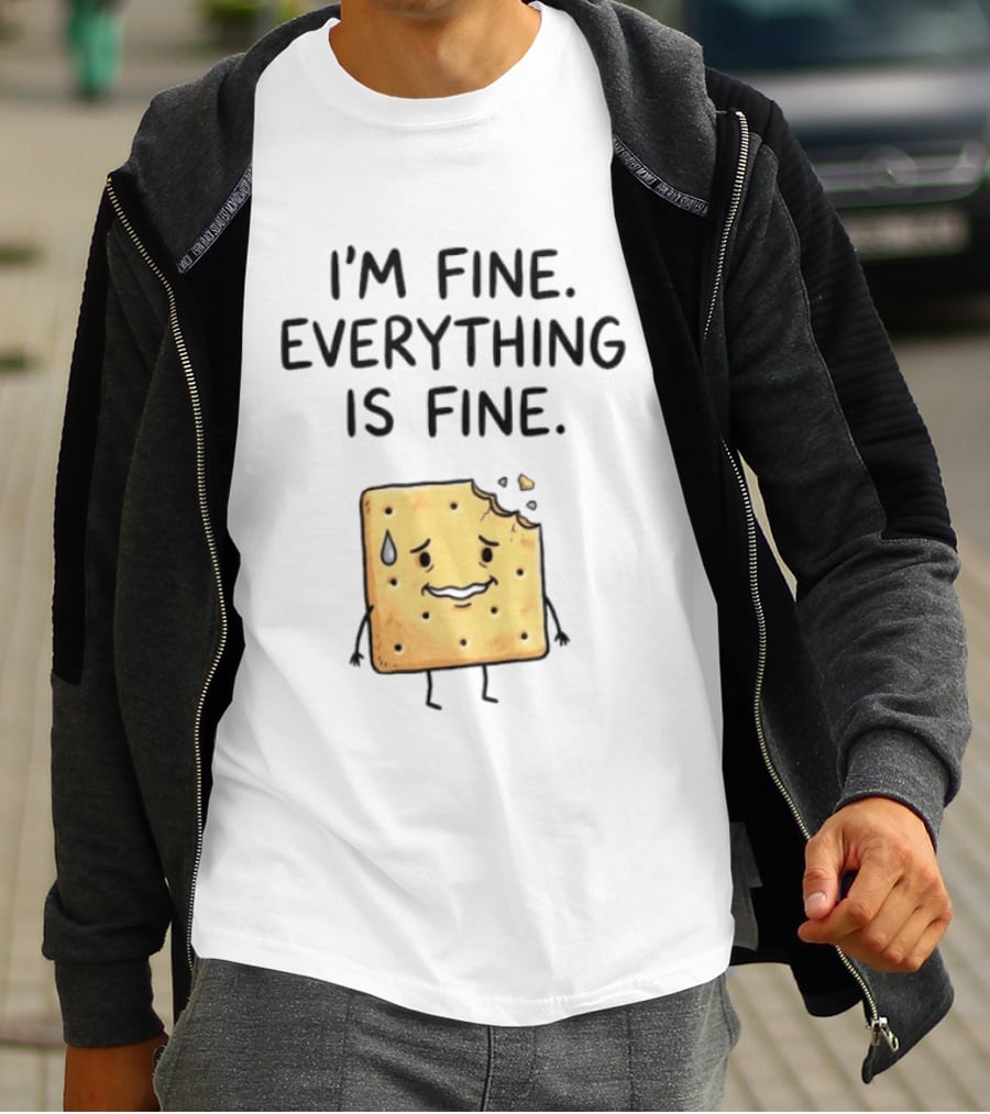 I'm Fine Everything Is Fine Anxiety Cracker With Tear And Bite Mark T-Shirt